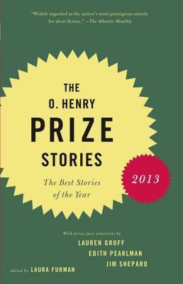 O. Henry Prize Stories 2013: Including Stories by Donald Antrim, Andrea Barrett, Ann Beattie, Deborah Eisenberg, Ruth Prawer Jhabvala, Kelly Link