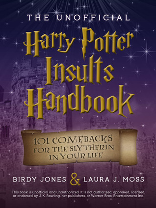 The Unofficial Harry Potter Insults Handbook: 101 Comebacks For The Slytherin In Your Life (2012)