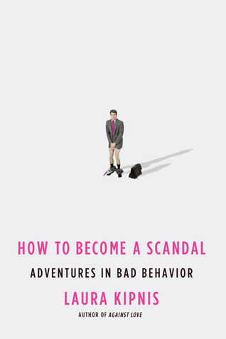 How to Become a Scandal: Adventures in Bad Behavior