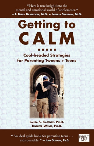 Getting to Calm: Cool-Headed Strategies for Parenting Tweens + Teens (2009)