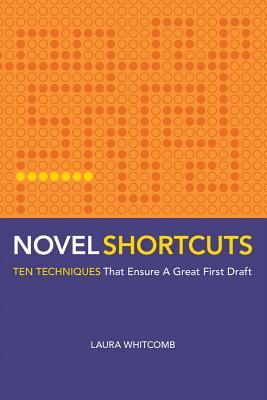 Novel Shortcuts: Ten Techniques That Ensure a Great First Draft (2009)