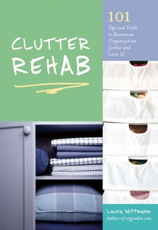 Clutter Rehab: 101 Tips and Tricks to Become an Organization Junkie and Love It! (2010)