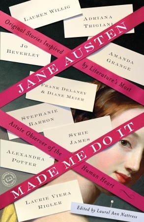 Jane Austen Made Me Do It: Original Stories Inspired by Literature's Most Astute Observer of the Human Heart (2011)