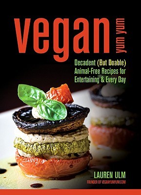 Vegan Yum Yum: Decadent (But Doable) Animal-Free Recipes for Entertaining and Everyday (2009)
