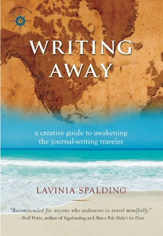 Writing Away: A Creative Guide to Awakening the Journal-Writing Traveler
