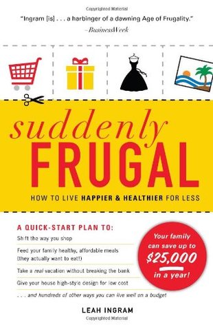 Suddenly Frugal: How to Live Happier & Healthier for Less (2010)