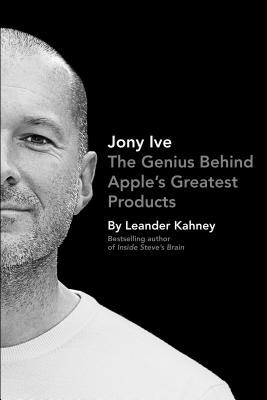 Jony Ive: The Genius Behind Apple's Greatest Products (2013)