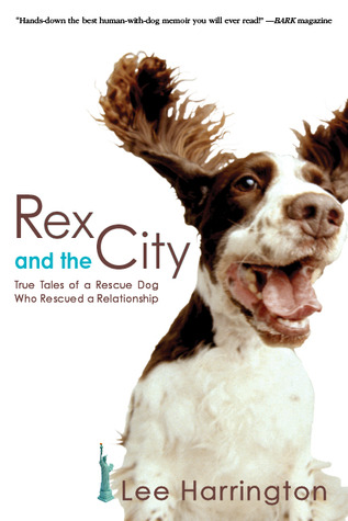 Rex and the City: True Tales of a Rescue Dog Who Rescued a Relationship (2011)
