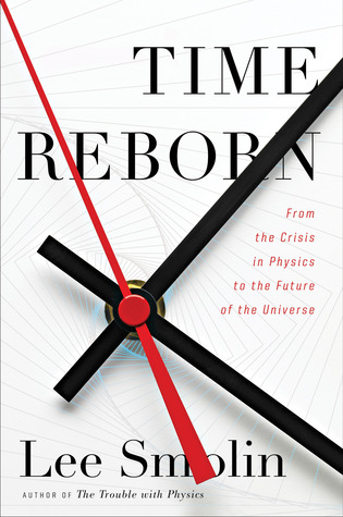 Time Reborn: From the Crisis in Physics to the Future of the Universe (2012)