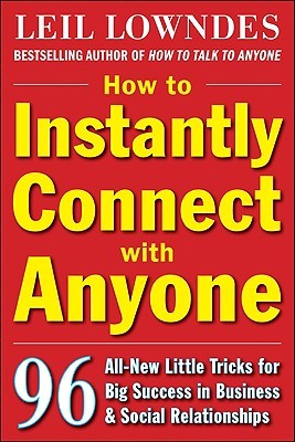 How to Instantly Connect with Anyone: 96 All-New Little Tricks for Big Success in Relationships (2009)