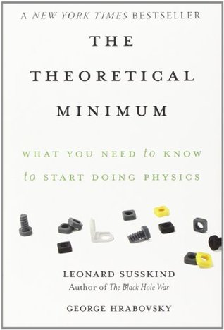 The Theoretical Minimum: What You Need to Know to Start Doing Physics (Theoretical Minimum #1) (2013)