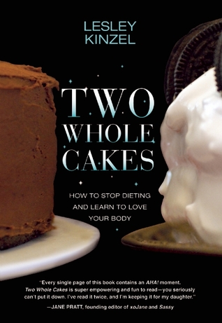 Two Whole Cakes: How to Stop Dieting and Learn to Love Your Body (2012)