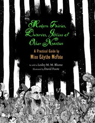 Modern Fairies, Dwarves, Goblins, and Other Nasties: A Practical Guide by Miss Edythe McFate