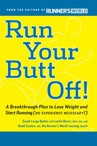 Run Your Butt Off!: A Breakthrough Plan to Shed Pounds and Start Running (No Experience Necessary!)