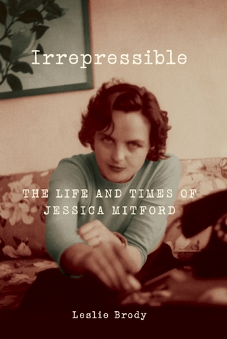 Irrepressible: The Life and Times of Jessica Mitford