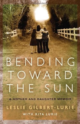Bending Toward the Sun: A Mother and Daughter Memoir (2009)