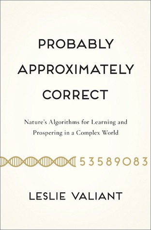 Probably Approximately Correct: Nature's Algorithms for Learning and Prospering in a Complex World (2013)