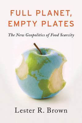 Full Planet, Empty Plates: The New Geopolitics of Food Scarcity (2012)