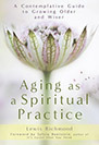 Aging as a Spiritual Practice: A Contemplative Guide to Growing Older and Wiser (2012)