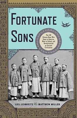 Fortunate Sons: The 120 Chinese Boys Who Came to America, Went to School, and Revolutionized an Ancient Civilization (2011)