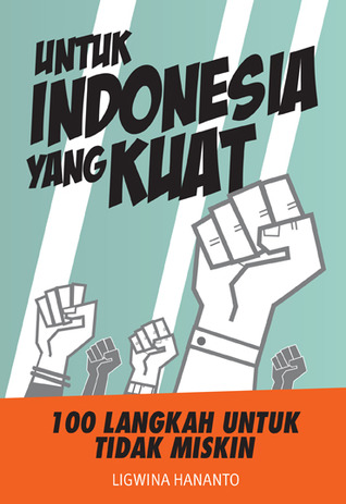 Untuk Indonesia yang Kuat: 100 Langkah Untuk Tidak Miskin (2010)
