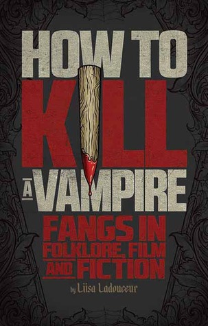 How to Kill a Vampire: Fangs in Folklore, Film and Fiction (2013)