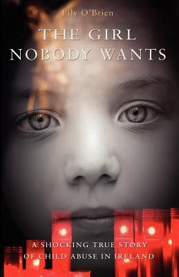 The Girl Nobody Wants - A Shocking True Story of Child Abuse in Ireland
