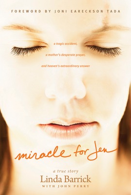 Miracle For Jen: A Tragic Accident, A Mother's Desperate Prayer, And Heaven's Extraordinary Answer (2012)