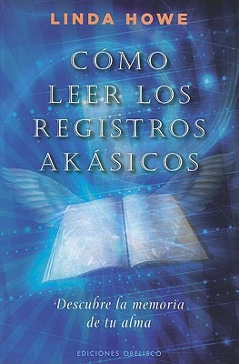 Como Leer los Registros Akasicos: Descubre la Memoria de Tu Alma = How to Read the Akashic Records (2011)