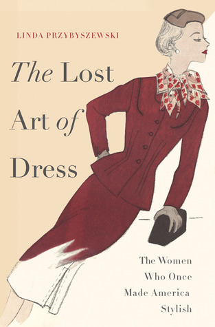 The Lost Art of Dress: The Women Who Once Made America Stylish