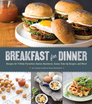 Breakfast for Dinner: Recipes for Frittata Florentine, Huevos Rancheros, Sunny-Side-Up Burgers, and More! (2013)