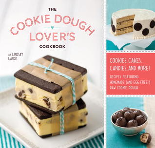 The Cookie Dough Lover's Cookbook: Cookies, Cakes, Candies, and More (2012)