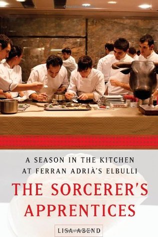 The Sorcerer's Apprentices: A Season in the Kitchen at Ferran Adria's Elbulli