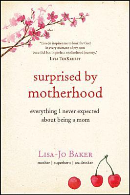 Surprised by Motherhood: Everything I Never Expected about Being a Mom (2014)