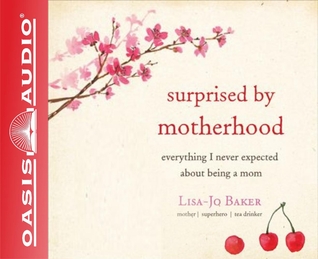 Surprised by Motherhood (Library Edition): Everything I Never Expected about Being a Mom