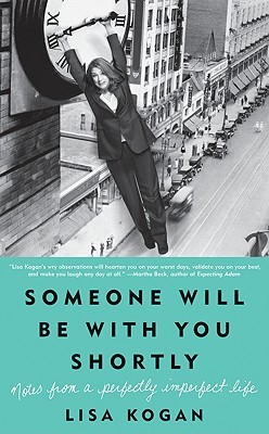 Someone Will Be with You Shortly: Notes from a Perfectly Imperfect Life
