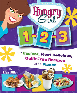Hungry Girl 1-2-3: The Easiest, Most Delicious, Guilt-Free Recipes on the Planet (2010)