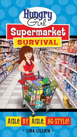 Hungry Girl Supermarket Survival: Aisle by Aisle, HG-Style! (2011)