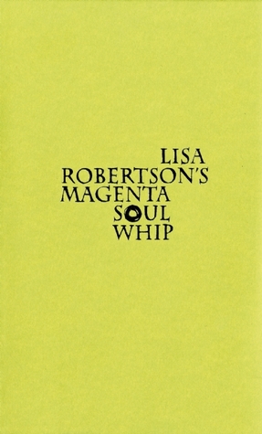 Lisa Robertson's Magenta Soul Whip (2005)