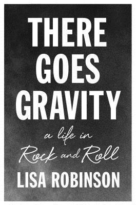 There Goes Gravity: A Life in Rock and Roll (2014)