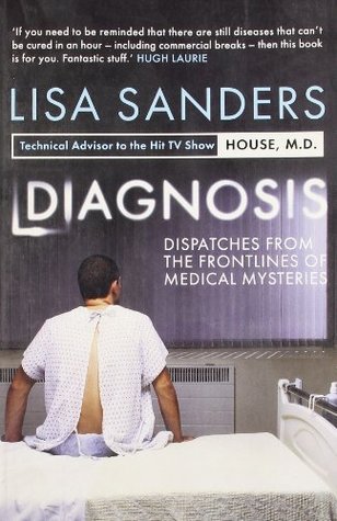 Diagnosis: Dispatches From The Frontlines Of Medical Mysteries