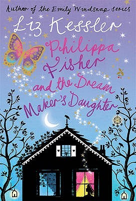 Philippa Fisher and the Dream Maker's Daughter. Liz Kessler