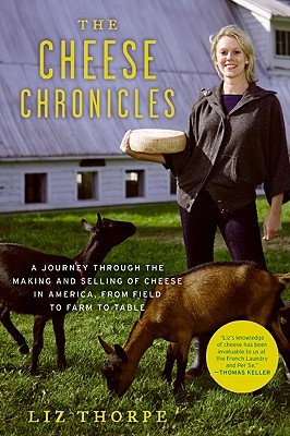 The Cheese Chronicles: A Journey Through the Making and Selling of Cheese in America, From Field to Farm to Table (2009)