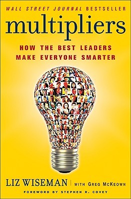 Multipliers: How the Best Leaders Make Everyone Smarter (2010)