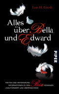 Alles über Bella und Edward - Hintergründe, Fakten und Informationen zu den Bis(s) Romanen; Unautorisiert und überraschend