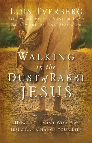 Walking in the Dust of Rabbi Jesus: How the Jewish Words of Jesus Can Change Your Life (2012)