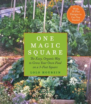 One Magic Square: The Easy, Organic Way to Grow Your Own Food on a 3-Foot Square (2010)