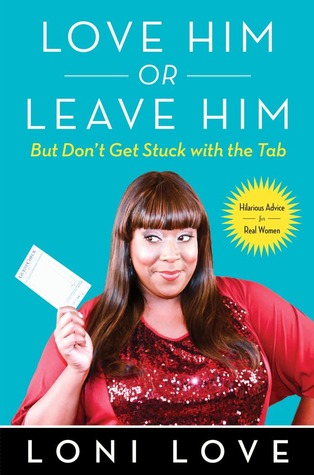 Love Him or Leave Him, But Don't Get Stuck With the Tab: Hilarious Advice for Real Women