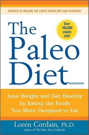The Paleo Diet Revised: Lose Weight and Get Healthy by Eating the Foods You Were Designed to Eat (2010)
