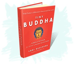 Tiny Buddha, Simple Wisdom for Life's Hard Questions (2011)